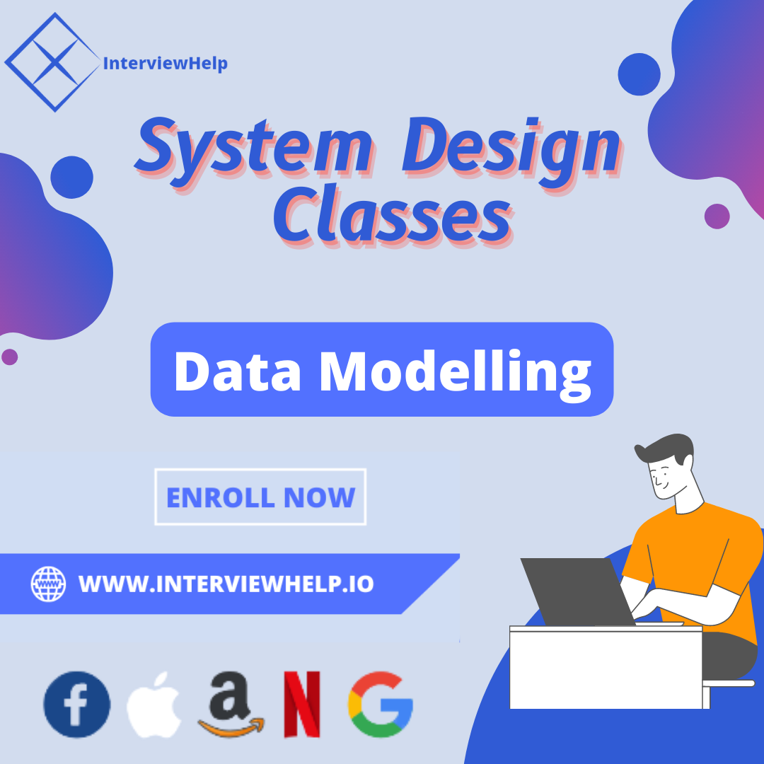 System Design - Data Modelling - System Design - InterviewHelp.io